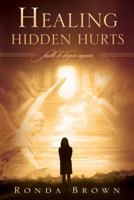 Healing Hidden Hurts: Faith to Begin Again 0768431093 Book Cover