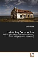 Intending Communion: A Philosophical Approach to Christian Unity in the thought of John Macmurray 3639244451 Book Cover