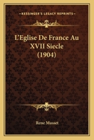 L'Eglise De France Au XVII Siecle (1904) 1120425751 Book Cover