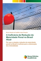 A Ineficácia da Redução da Maioridade Penal no Brasil Atual: Por que a simples redução da maioridade penal no Brasil é ineficaz para a diminuição da criminalidade 363984534X Book Cover