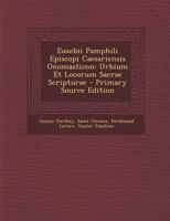 Eusebii Pamphili Episcopi Caesariensis Onomasticon: Urbium Et Locorum Sacrae Scripturae - Primary Source Edition 1018033882 Book Cover