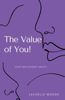 The Value of You!: Your New Journey Awaits... 164773987X Book Cover