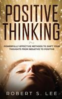 Positive Thinking: Powerfully Effective Methods to Shift Your Thoughts From Negative to Positive 195108375X Book Cover