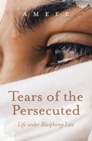 Tears of the Persecuted: Life under Blasphemy Law B0F7CH5VX7 Book Cover