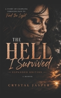 The Hell I Survived: Expanded Edition: A Story of Crawling Through Pain to Find the Light B0H1HM2WY6 Book Cover