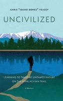 Uncivilized: Learning to Trust My Untamed Nature on the Appalachian Trail B0C9SF8N3N Book Cover