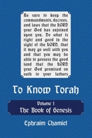 To Know Torah - The Book of Genesis: To Understand the Weekly Parasha. Modern Reading in the Peshat of the Torah and Its Ideas 1984116495 Book Cover