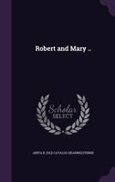 Robert and Mary .. 1359568026 Book Cover