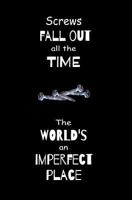 Screws Fall Out all the Time. The World's an Imperfect Place.: Blank Journal and Motion Picture Quote 1727295358 Book Cover