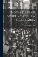 Notas de Viaje Sobre Venezuela Y Colombia (Classic Reprint) 1021388688 Book Cover