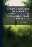 Thomas Ã Kempis Fire BÃ, ger Om Kristi EfterfÃ, lgelse I Dansk Oversâettelse Fra 15. Ã...rhundrede 1023977397 Book Cover