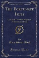 The Fortunate Isles; Life and Travel in Majorca, Minorca and Iviza 1016173946 Book Cover