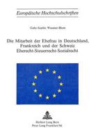 Die Mitarbeit Der Ehefrau in Deutschland, Frankreich Und Der Schweiz: Eherecht, Steuerrecht, Sozialrecht 3261018119 Book Cover
