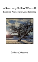 A Sanctuary Built of Words II: Poems on Peace, Nature, and Parenting B0FBMC5FY5 Book Cover