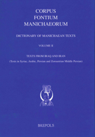 Dictionary of Manichaean Texts. Volume II: Texts from Iraq and Iran (Texts in Syriac, Arabic, Persian and Zoroastrian Middle Persian) 2503518621 Book Cover