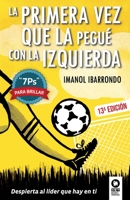 La primera vez que la pegué con la izquierda: 7Ps para brillar 8416364028 Book Cover