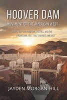 Hoover Dam: Monument of the American West: Depression-Era Ambition, Politics, and the Engineering Feat That Changed America B0FMQ46XKV Book Cover