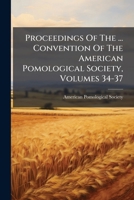 Proceedings Of The ... Convention Of The American Pomological Society, Volumes 34-37... 1274275474 Book Cover