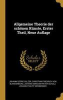 Allgemeine Theorie der sch�nen K�nste, Erster Theil, Neue Auflage 1022267639 Book Cover