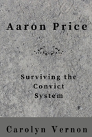 Aaron Price: Surviving the Convict System 0645105112 Book Cover