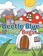 Beetle Blue and the Flyer Bugs Too 1984550896 Book Cover