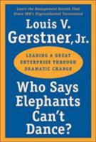 Who Says Elephants Can't Dance? Inside IBM's Historic Turnaround 0060523794 Book Cover