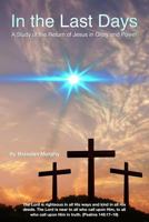 In the Last Days: A Study of the Return of Jesus in Glory and Power 1791537995 Book Cover