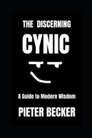 The Discerning Cynic: A Guide to Modern Wisdom B0DQ4FRR7D Book Cover