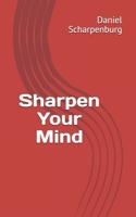Sharpen Your Mind 0578801272 Book Cover