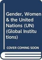 Gender, Women & the United Nations (UN) 0415782686 Book Cover