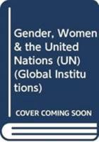Gender, Women & the United Nations (UN) 0415782678 Book Cover