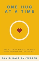 One Hug at a Time: 99 Stories From the Man Who Embraced the World 1737892324 Book Cover