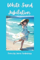 White Sand Jubilation: A Collection of Poems 1546671153 Book Cover