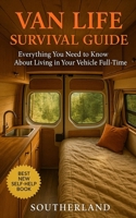 Van Life Survival Guide: Everything You Need to Know About Living in Your Vehicle Full-Time: No Myths. No Manifestos. Just What Works and What Doesn’t. B0FH55W7T7 Book Cover