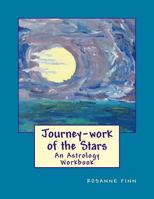 Journey-Work of the Stars: An Astrology Workbook 0999708708 Book Cover