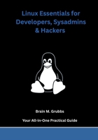 Linux Essentials for Developers, Sysadmins & Hackers: Your All-in-One Practical Guide B0FHPMRHL1 Book Cover