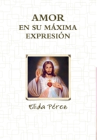 Amor en su máxima expresión 1105844382 Book Cover