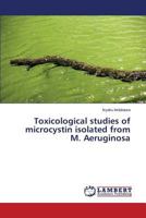 Toxicological studies of microcystin isolated from M. Aeruginosa 3659694029 Book Cover