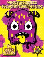 Wacky Monsters Coloring Book for Kids: Funny and Quirky Monster Coloring Book For Kids (4+ Age) - Cool And Wacky Little Monsters Coloring Book For Kid Ages 4+ - Monsters For Kids, Preschool & Toddlers 1326117017 Book Cover