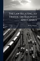 The Law Relating to Traffic on Railways and Canals 1172820678 Book Cover