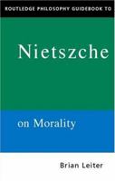 Routledge Philosophy Guidebook to Nietzsche on Morality (Routledge Philosophy Guidebooks) 0415152852 Book Cover