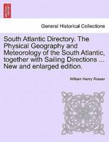 South Atlantic Directory. The Physical Geography and Meteorology of the South Atlantic, together with Sailing Directions ... New and enlarged edition. 1240908725 Book Cover
