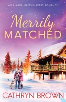 Merrily Matched: Large Print - An Alaska Matchmakers Romance Book 3.5 1945527455 Book Cover