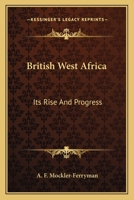 British West Africa: Its Rise and Progress 1163640204 Book Cover