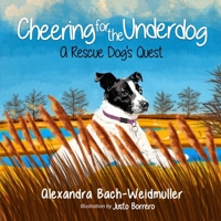 Cheering for the Underdog: A Rescue Dog's Quest 1736547100 Book Cover