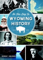 On This Day in Wyoming History 1626192235 Book Cover