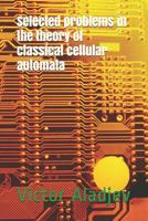 Selected problems in the theory of classical cellular automata 173095037X Book Cover