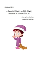 A Beautiful World, An Ugly World, Which World Do You Want to Live In?: Wisdom of Life B0FMYNF5ZL Book Cover