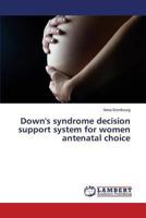 Down's Syndrome Decision Support System for Women Antenatal Choice 3659503215 Book Cover