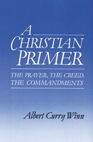 A Christian Primer: The Prayer, the Creed, the Commandments 0664251013 Book Cover